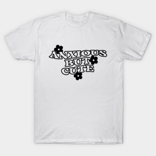 Anxious But Cute Funny Saying Quote Inspirational Feminist Message Graphic Groovy Tees T-Shirt